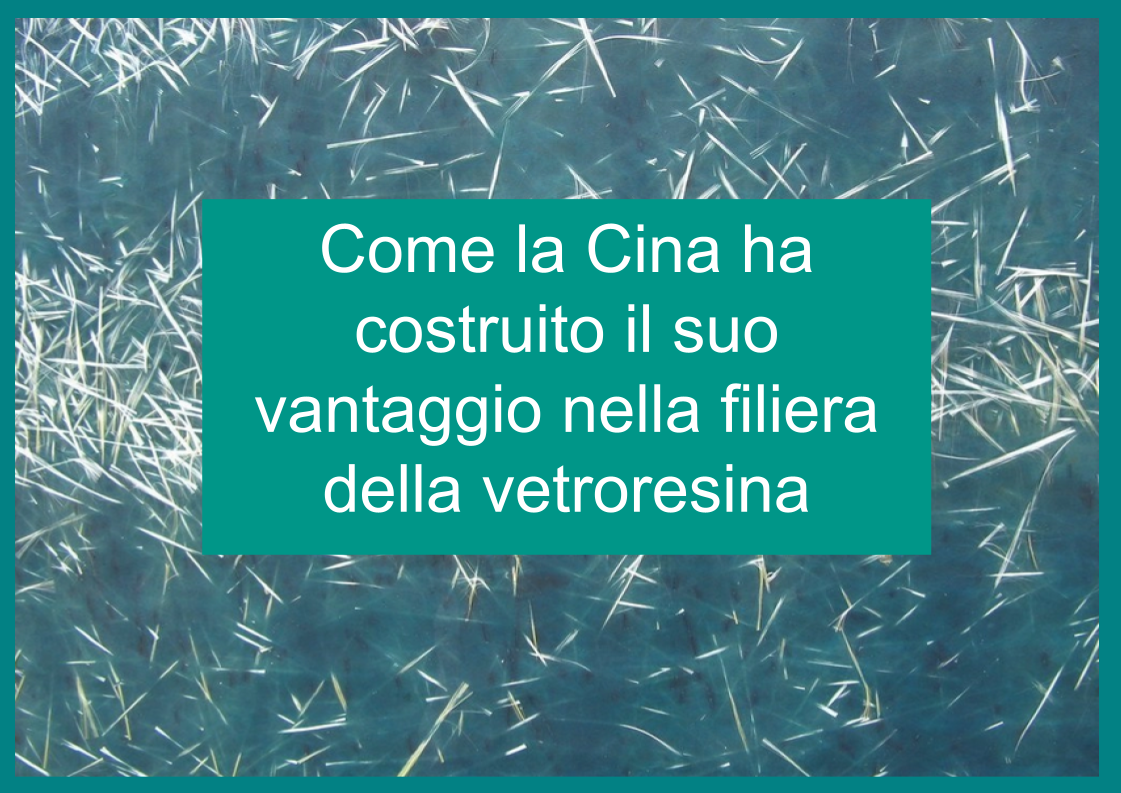Come la Cina ha costruito il suo vantaggio nella filiera della vetroresina